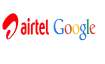 Airtel, Google, collaboration, partnership, smartphone